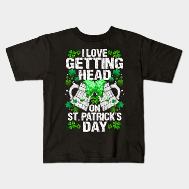 I Love Getting Head On St Patricks Day Kids T-Shirt by jasper-cambridge